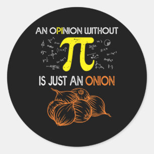An Opinion Without Pi Is Just An Onion Funny Pi Da Classic Round Sticker