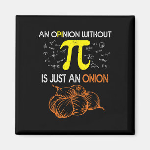 An Opinion Without Pi Is Just An Onion Funny Pi Da Magnet