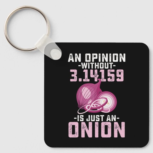 An Opinion Without Pi Is Just An Onion Math Funny Key Ring (Front)