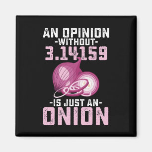 An Opinion Without Pi Is Just An Onion Math Funny Magnet