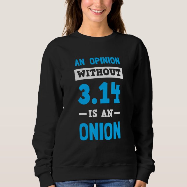 An Opinion Without Pi Is Just an Onion Sweatshirt (Front)