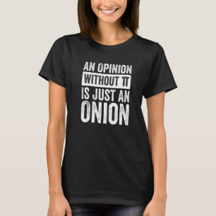 An Opinion Without Pi Is Just An Onion T-Shirt