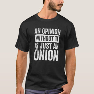 An Opinion Without Pi Is Just An Onion T-Shirt