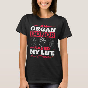 An Organ Donor Saved My Life Heart Transplant Awar T-Shirt