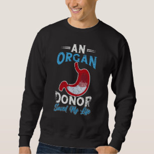 An Organ Donor saved my life Organ Donor Organ Don Sweatshirt