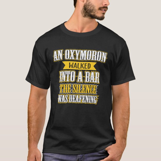 An oxymoron walked into a bar T-Shirt (Front)