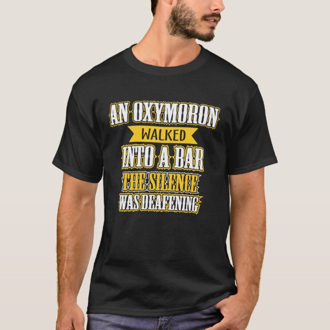 An oxymoron walked into a bar T-Shirt (Front)
