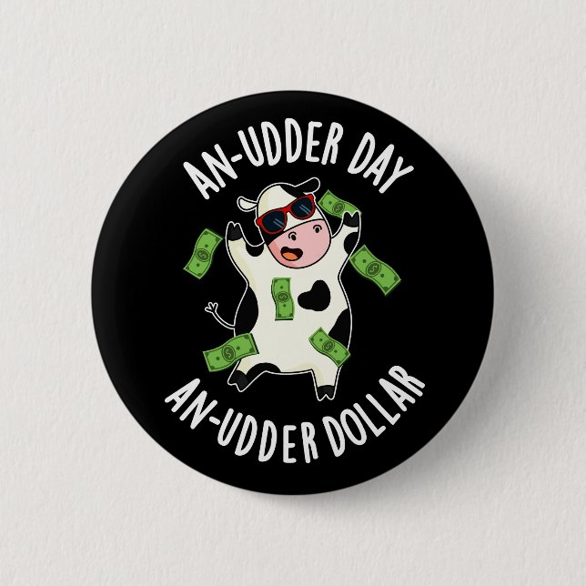 An Udder Day An Udder Dollar Cow Pun Dark BG 6 Cm Round Badge (Front)