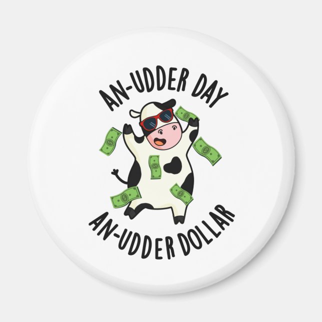 An Udder Day An Udder Dollar Funny Cow Pun Magnet (Front)
