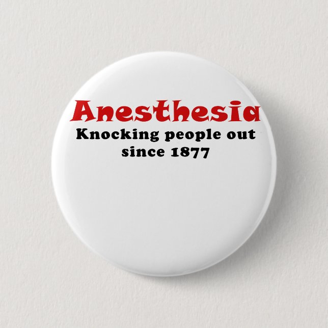 Anaesthesia Knocking People Out Since 1877 6 Cm Round Badge (Front)