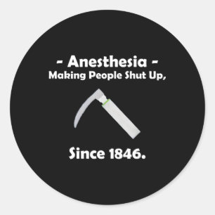 Anaesthesia Making People Shut Up Since 1846 Classic Round Sticker