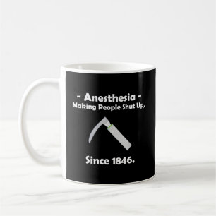 Anaesthesia Making People Shut Up Since 1846 Coffee Mug