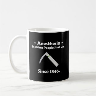 Anaesthesia Making People Shut Up Since 1846 Coffee Mug