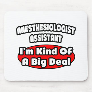 Anaesthesiologist Assistant .. Big Deal Mouse Pad