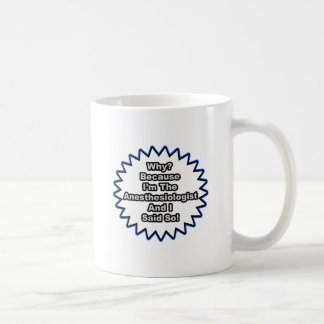 Anaesthesiologist...Because I Said So Coffee Mug