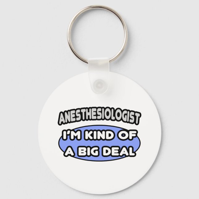 Anaesthesiologist...Kind of a Big Deal Key Ring (Front)