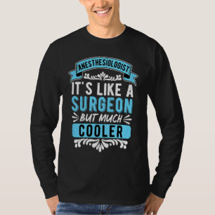 Anaesthesiologist Like A Surgeon But Much Cooler A T-Shirt