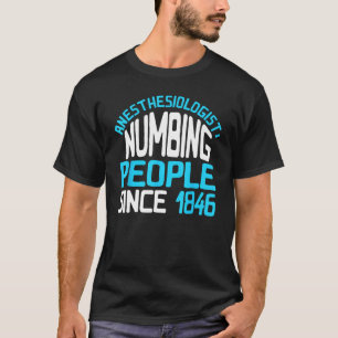 Anaesthesiologist Numbing People Since 1846 Anesth T-Shirt