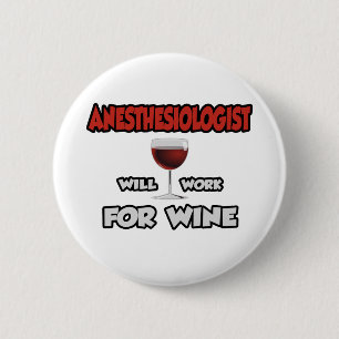 Anaesthesiologist ... Will Work For Wine 6 Cm Round Badge