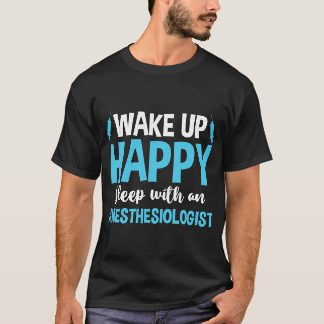 Anaesthesiology Wake Up Happy Sleep With An Anesth T-Shirt (Front)