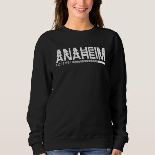 Anaheim Forever Resident California Ca Vacation Sweatshirt