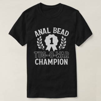 Anal Bead Tug of War Champion T Shirt