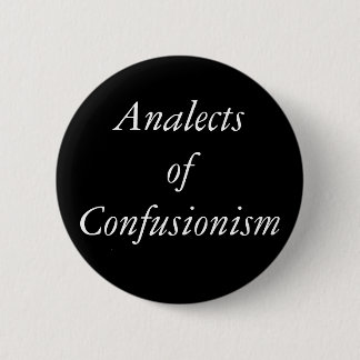 Analects of Confusionism Button