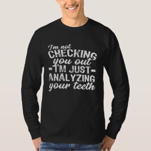 Analysing Your Teeth Dentist Gift Funny Dental Hyg T-Shirt