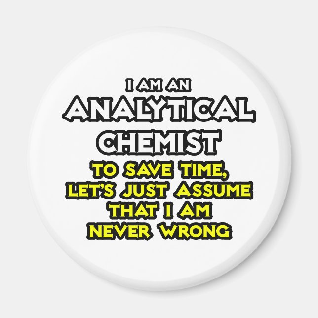 Analytical Chemist...Assume I Am Never Wrong Magnet (Front)