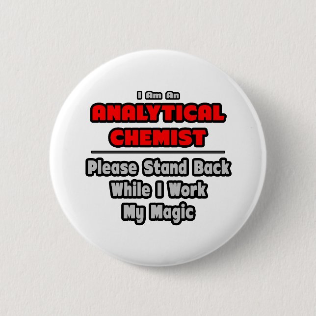 Analytical Chemist...Work My Magic 6 Cm Round Badge (Front)