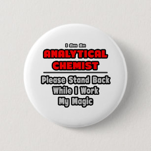 Analytical Chemist...Work My Magic 6 Cm Round Badge