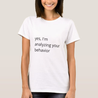 Analyzing Your Behavior (4) T-Shirt