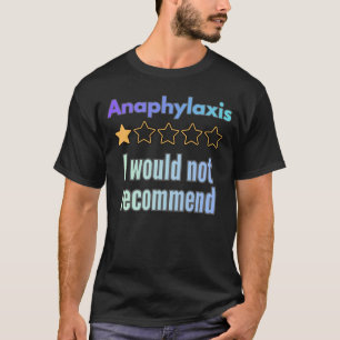 Anaphylaxis – I Would Not Recommend Funny Awarenes T-Shirt