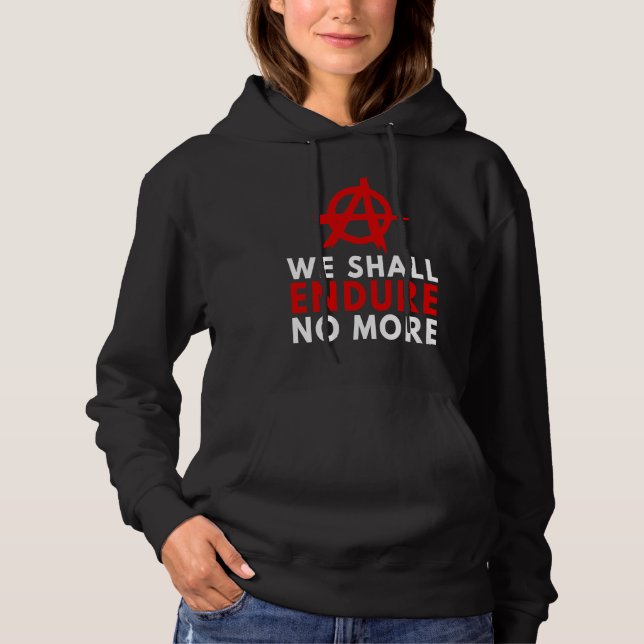 Anarchism Anarchist  Endure No More Anti Governmen Hoodie (Front)