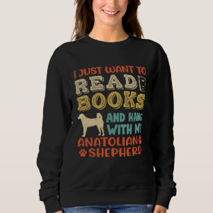 Anatolian Shepherd Mom I Just Want Read Books Hang Sweatshirt