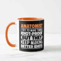 Anatomist I Try To Make Things Idiot Proof Cool