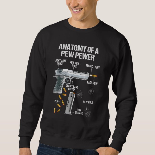 Anatomy Of A Pew Pewer   Ammo Gun Amendment Meme Sweatshirt (Front)