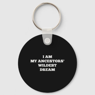 Ancestors Wildest Dream Shirt - Black Lives Key Ring