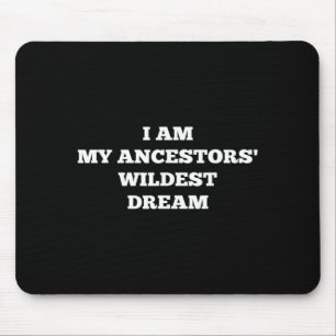 Ancestors Wildest Dream Shirt - Black Lives Mouse Pad