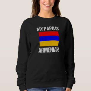 Ancestral Pride Armenia My Papa Is Armenian Countr Sweatshirt