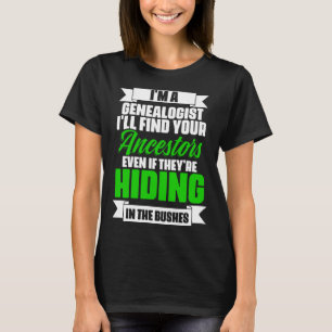 Ancestry Historian Genealogy I m A Genealogist T-Shirt