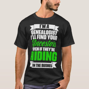 Ancestry Historian Genealogy I m A Genealogist T-Shirt