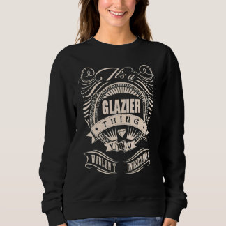 Anchor Vintage It's A Glazier Thing You Wouldn't U Sweatshirt