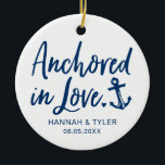 Anchored In Love Newlywed Ceramic Ornament<br><div class="desc">Celebrate the newlyweds with this "Anchored in Love" ornament personalised with their names and wedding date! A thoughtful keepsake for newly married couples.</div>