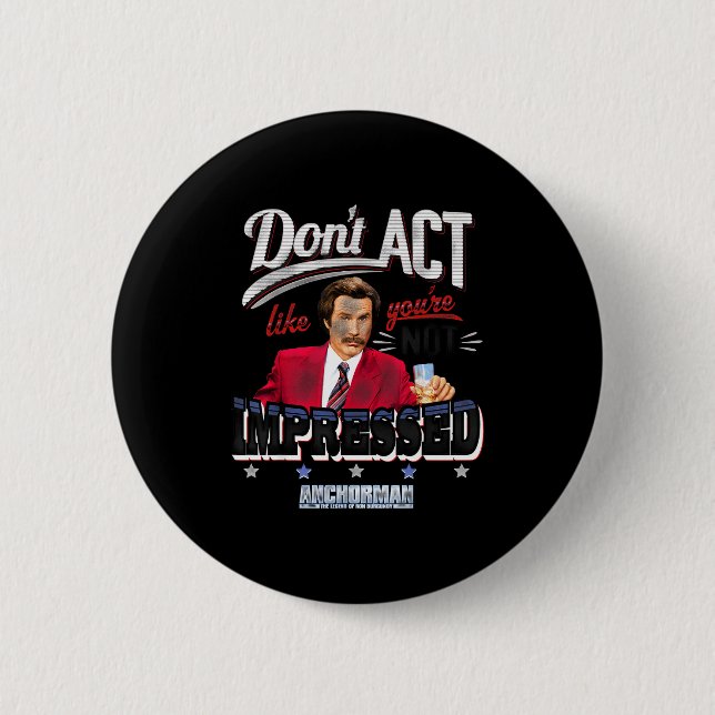 Anchorman Don't Act Like You're Not Impressed  6 Cm Round Badge (Front)