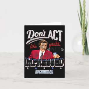Anchorman Don't Act Like You're Not Impressed Card