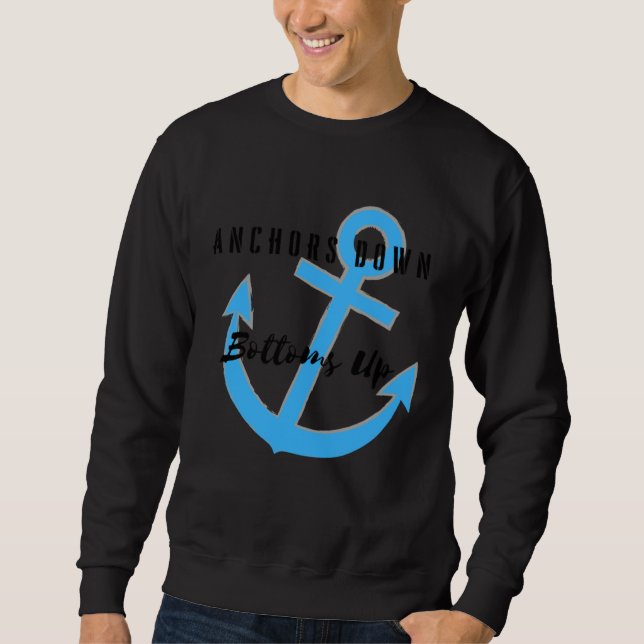 Anchors Down Bottoms Up Sweatshirt (Front)