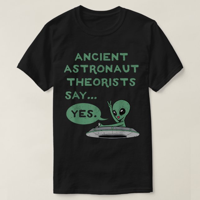 Ancient Alien Theorists Say Yes Shirt (Design Front)