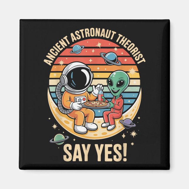 Ancient Astronaut Theorist Say Yes Alien Spaceship Magnet (Front)