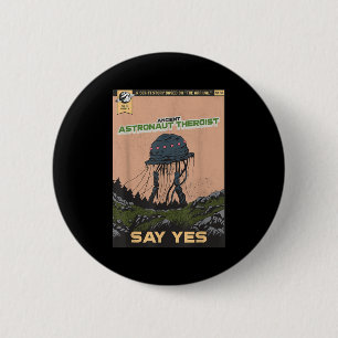 Ancient Astronaut Theorist Say Yes Alien Theorists 6 Cm Round Badge
